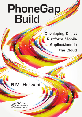 PhoneGap Build: Developing Cross Platform Mobile Applications in the Cloud