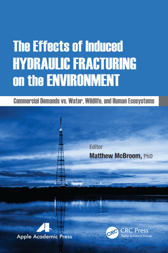 The Effects of Induced Hydraulic Fracturing on the Environment: Commercial Demands vs. Water, Wildlife, and Human Ecosystems