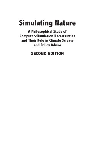 Simulating Nature: A Philosophical Study of Computer-Simulation Uncertainties and Their Role in Climate Science and Policy Advice, Second Edition