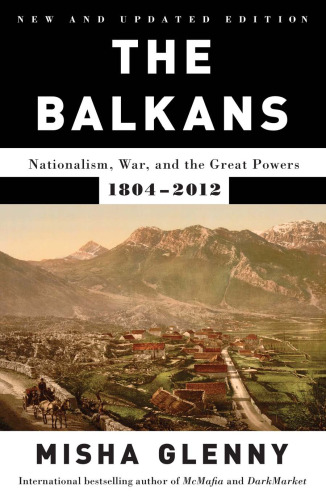 The Balkans: Nationalism, War and the Great Powers, 1804-2012