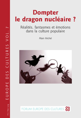 Dompter le dragon nucléaire ? : Réalités, fantasmes et émotions dans la culture populaire