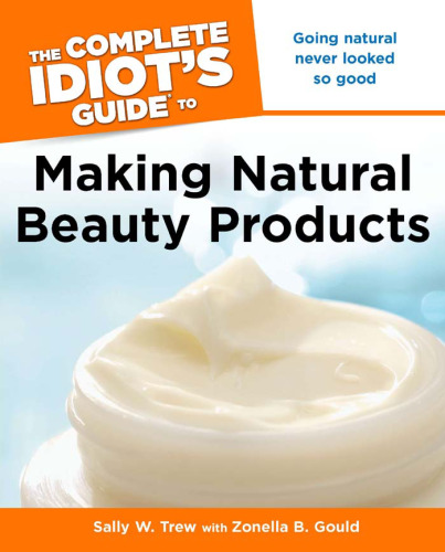 The Complete Idiot's Guide to Making Natural Beauty Products