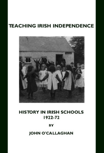 Teaching Irish Independence: History in Irish Schools, 1922-72