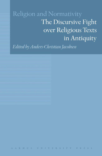 Religion and Normativity, Volume I: The Discursive Fight over Religious Texts in Antiquity