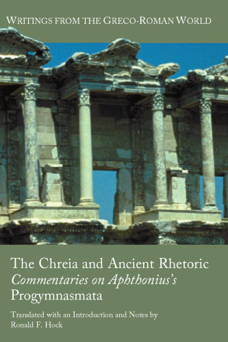 The Chreia and Ancient Rhetoric: Commentaries on Aphthonius's Progymnasmata