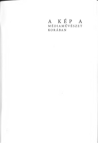 A kép a médiaművészet korában - Válogatás kortárs német esztétikai, médiaelméleti és művészettörténeti írásokból