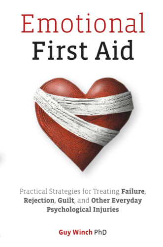 Emotional First Aid: Healing Rejection, Guilt, Failure, and Other Everyday Hurts