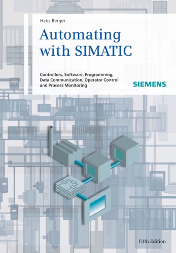Automating with SIMATIC: Controllers, Software, Programming, Data Communication, Operator Control and Process Monitoring