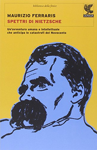 Spettri di Nietzsche. Un'avventura umana e intellettuale che anticipa le catastrofi del Novecento