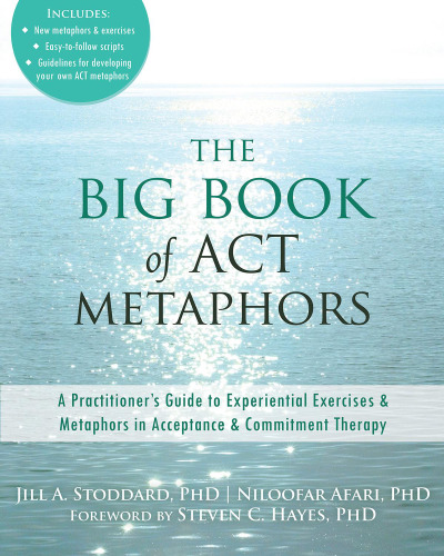The Big Book of ACT Metaphors: A Practitioner’s Guide to Experiential Exercises and Metaphors in Acceptance and Commitment Therapy