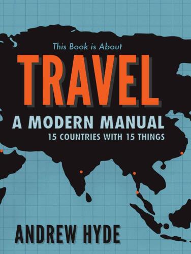 This Book is About Travel: A Modern Manual  -  15 Countries With 15 Things