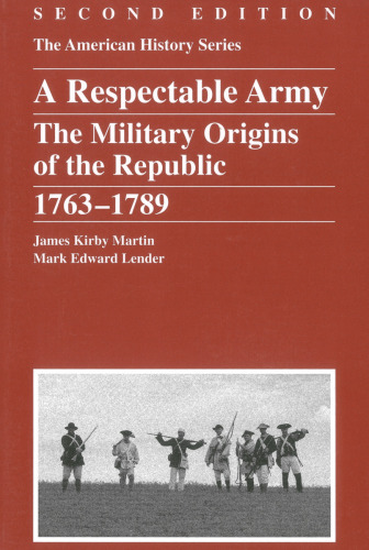 Respectable Army: The Military Origins of the Republic, 1763 - 1789