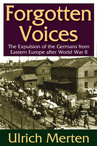 Forgotten Voices: The Expulsion of the Germans from Eastern Europe after World War II