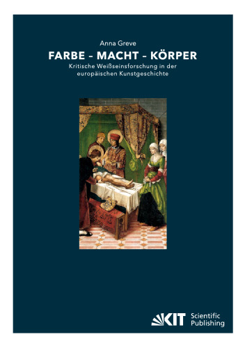 Farbe — Macht — Körper: Kritische Weißseinsforschung in der europäischen Kunstgeschichte