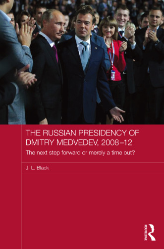 The Russian Presidency of Dmitry Medvedev, 2008-2012: The Next Step Forward or Merely a Time Out?
