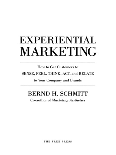Experiential Marketing: How to Get Customers to Sense, Feel, Think, Act, Relate