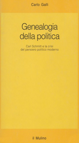 Genealogia della politica. Carl Schmitt e la crisi del pensiero politico moderno