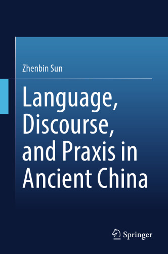 Language, Discourse, and Praxis in Ancient China