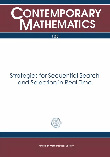 Strategies for Sequential Search and Selection in Real Time: Proceedings of the Ams-Ims-Siam Joint Summer Research Conference Held June 21-27, 1990, ... Foundation, the