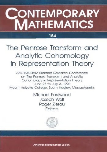 The Penrose Transform and Analytic Cohomology in Representation Theory: Ams-Ims-Siam Summer Research Conference June 27 to July 3, 1992 Mount Holyok