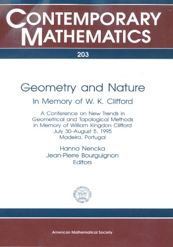 Geometry and Nature: In Memory of W.K. Clifford : A Conference on New Trends in Geometrical and Topological Methods in Memory of William Kingdon Clifford, July 30-August
