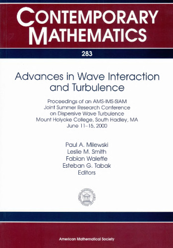Advances in Wave Interaction and Turbulence: Proceedings of an Ams-Ims-Siam Joint Summer Research Conference on Dispersive Wave Turbulence, Mount ... MA, June 11-15, 20