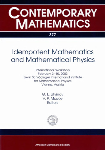 Idempotent Mathematics And Mathematical Physics: International Workshop, February 3-10, 2003, Erwin Schrodinger International Institute For ... Vienna, Austria