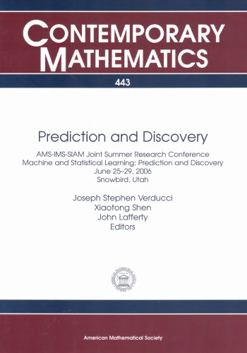 Prediction and Discovery: Ams-ims-siam Joint Summer Research Conference Machine and Statistical Learning: Prediction and Discovery June 25-29, 2006 Snowbird, Utah