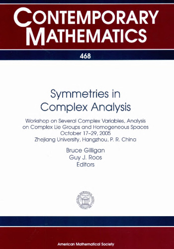 Symmetries in Complex Analysis: Workshop on Several Complex Variables, Analysis on Complex Lie Groups and Homogeneous Spaces; October 17-29, 2005, ... Hangzhou, P. R