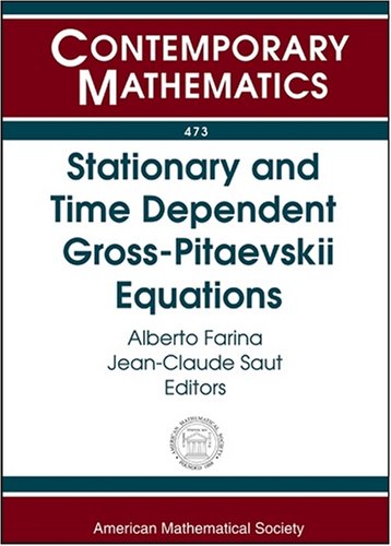 Stationary and Time Dependent Gross-pitaevskii Equations: Wolfgang Pauli Institute 2006 Thematic Program January-december, 2006 Vienna, Austria