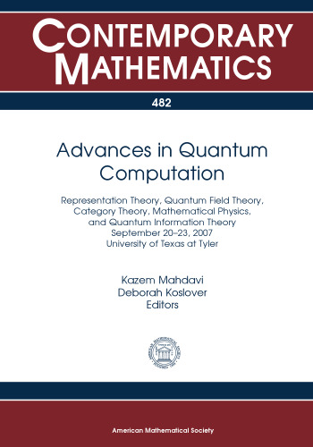 Advances in Quantum Computation: Representation Theory, Quantum Field Theory, Category Theory, Mathematical Physics, September 20-23, 2007, University of Texas at Tyler