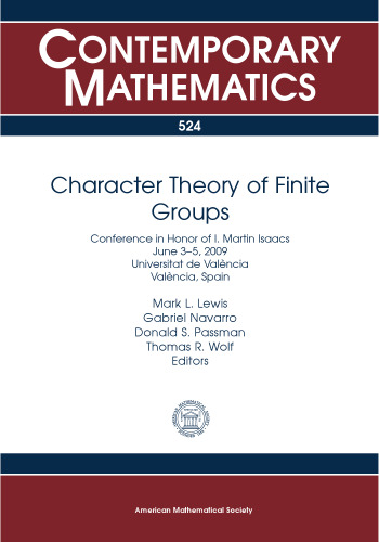 Character Theory of Finite Groups: Conference in Honor of I. Martin Isaacs, June 3-5, 2009, Universitat De Valencia, Valencia, Spain