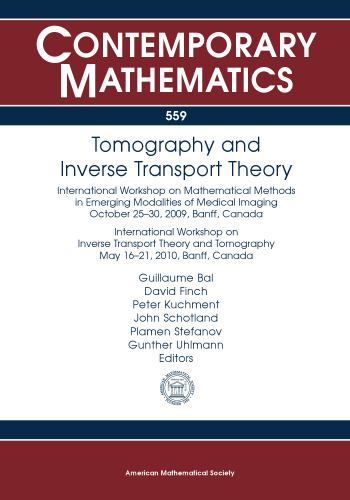Tomography and Inverse Transport Theory: International Workshop on Mathematical Methods in Emerging Modalities of Medical Imaging October 25-30, 2009, ... Workshop o