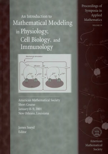 Proceedings of Symposia in Applied Mathematics: Am Introduction to Mathematical Modeling in Physiology, Cell Biology and Immunology. Amer Mathematical Soc Short Course Jan 8-9,2001 New Orleans, LA