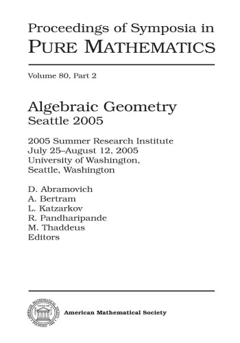 Algebraic Geometry: Seattle 2005: 2005 Summer Research Institute, July 25- August 12. 2005, Unversity Of Washington, Seattle, Washington part 1