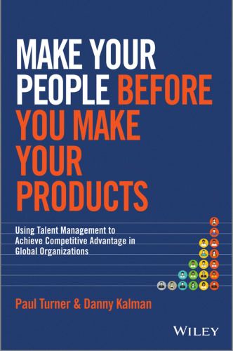 Make Your People Before You Make Your Products: Using Talent Management to Achieve Competitive Advantage in Global Organizations