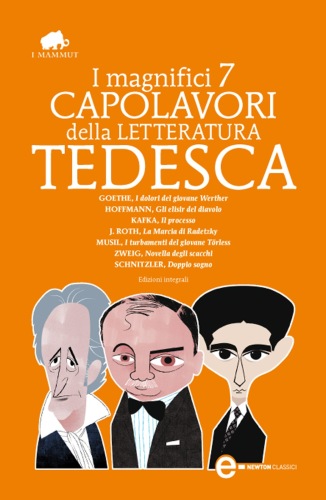 I magnifici 7 capolavori della letteratura tedesca: I dolori del giovane Werther-Gli elisir del diavolo-Il processo-La marcia di Radetzky... Ediz. integrale