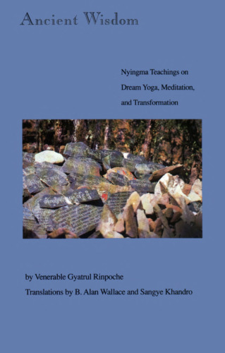 Ancient Wisdom: Nyingma Teachings of Dream Yoga, Mediatation and Transformation