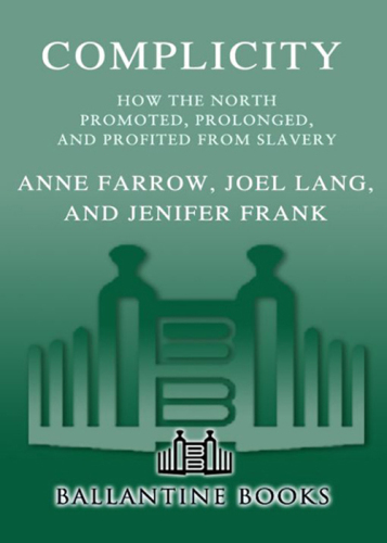 Complicity: How the North Promoted, Prolonged, and Profited from Slavery