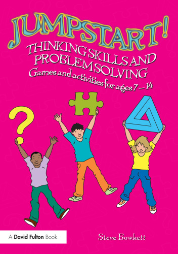 Jumpstart! Thinking Skills and Problem Solving: Games and activities for ages 7-14