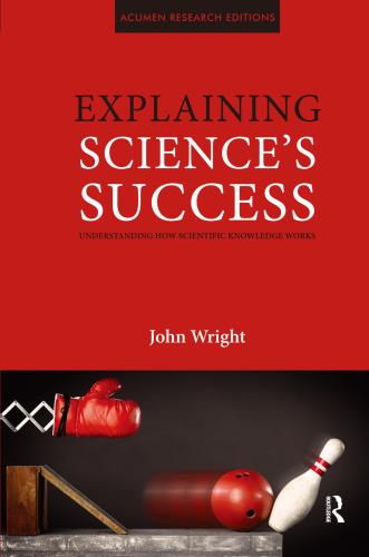 Explaining Science's Success: Understanding How Scientific Knowledge Works