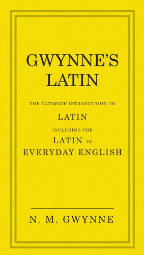 Gwynne's Latin: The Ultimate Introduction to Latin Including the Latin in Everyday English