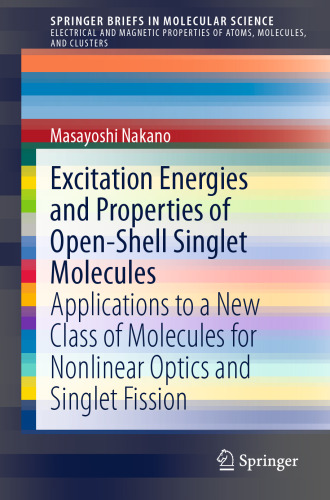 Excitation Energies and Properties of Open-Shell Singlet Molecules: Applications to a New Class of Molecules for Nonlinear Optics and Singlet Fission ... Properties of Atoms, Molecules, and Clusters)