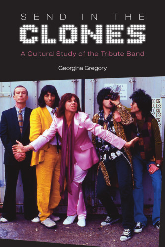 Send in the Clones: A Cultural Study of the Tribute Band