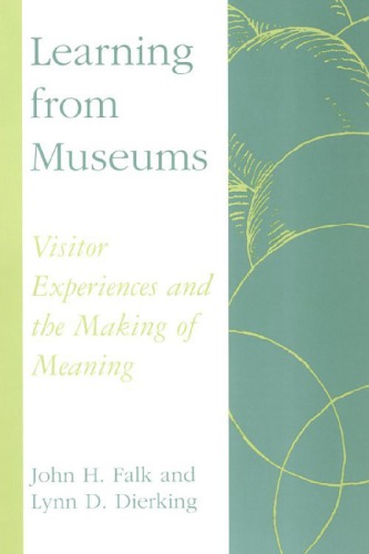 Learning from Museums: Visitor Experiences and the Making of Meaning