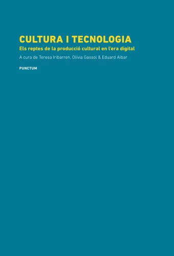 Cultura i Tecnologia. Els reptes de la producció cultural en l'era digital
