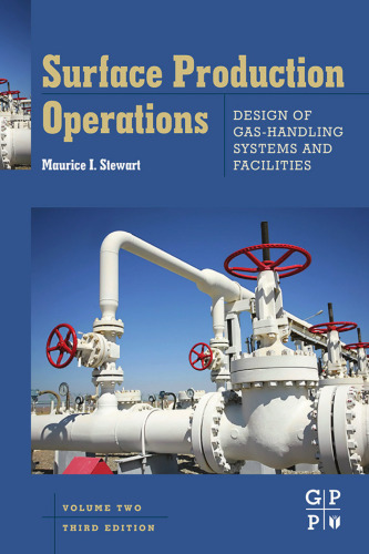Surface Production Operations: Vol 2: Design of Gas-Handling Systems and Facilities, Third Edition