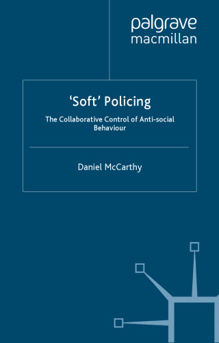 'Soft' Policing: The Collaborative Control of Anti-Social Behaviour