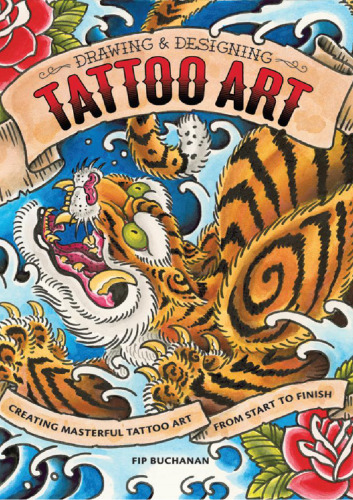 The Drawing & Designing Tattoo Art: Creating Masterful Tattoo Art from Start to Finish