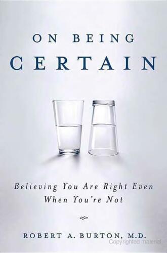 On Being Certain: Believing You Are Right Even When You're Not